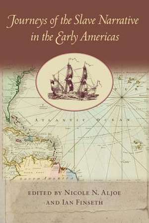 Journeys of the Slave Narrative in the Early Americas de Nicole N. Aljoe