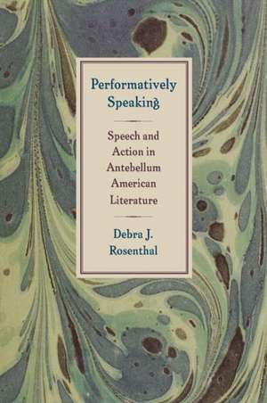 Performatively Speaking de Debra J. Rosenthal