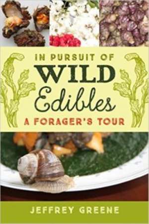 In Pursuit of Wild Edibles: A Forager's Tour de Jeffrey Greene