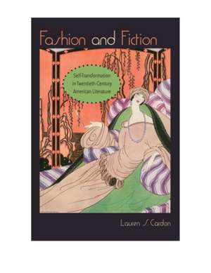 Fashion and Fiction: Self-Transformation in Twentieth-Century American Literature de Lauren S. Cardon