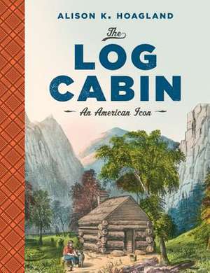 Hoagland, A: The Log Cabin de Alison K. Hoagland