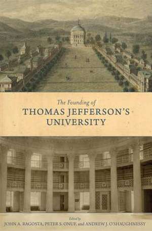 The Founding of Thomas Jefferson's University de John A Ragosta