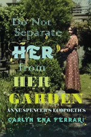 Do Not Separate Her from Her Garden de Carlyn Ena Ferrari