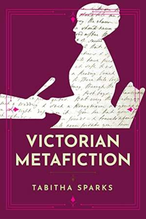 Victorian Metafiction de Tabitha Sparks