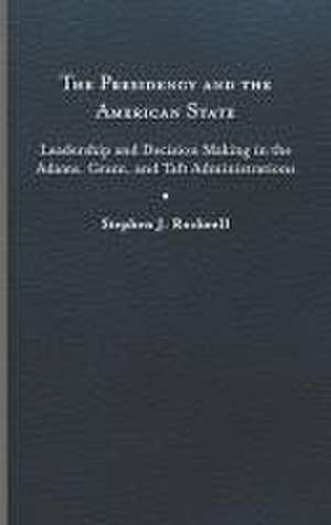 Presidency and the American State de Stephen J. Rockwell