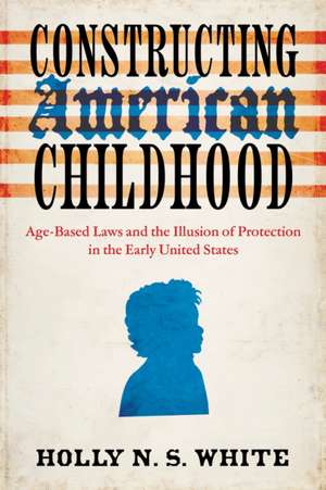 Constructing American Childhood de Holly N. S. White