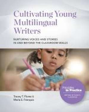 Cultivating Young Multilingual Writers de Tracey T. Flores