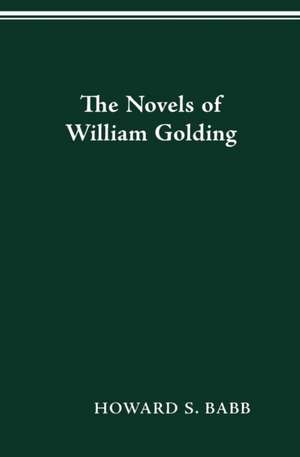 The Novels of William Golding de HOWARD S BABB