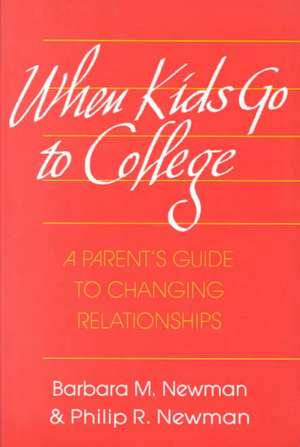 WHEN KIDS GO TO COLLEGE: A PARENTS GUIDE TO CHANGING RELATIONSHIP de BARBARA & PHILIP R. NEWMAN & NEWMAN