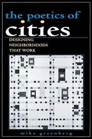 POETICS OF CITIES: DESIGNING NEIGHBORHOODS THAT WORK de MIKE GREENBERG