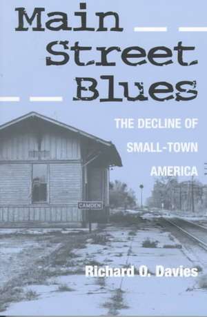 MAIN STREET BLUES: THE DECLINE OF SMALL-TOWN AMERICA de Richard O. Davies