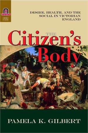 The Citizen’s Body: Desire, Health, and the Social in Victorian England de Pamela K. Gilbert