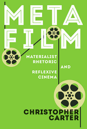 Metafilm: Materialist Rhetoric and Reflexive Cinema de Christopher Carter