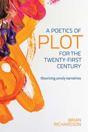 A Poetics of Plot for the Twenty-First Century: Theorizing Unruly Narratives de BRIAN RICHARDSON