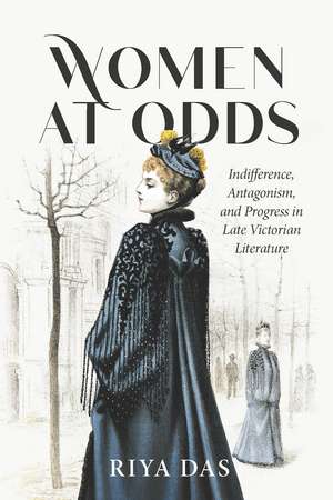 Women at Odds: Indifference, Antagonism, and Progress in Late Victorian Literature de Riya Das