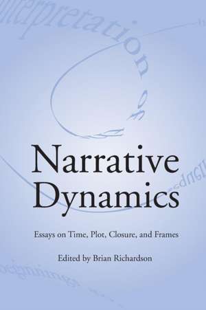 NARRATIVE DYNAMICS: ESSAYS ON TIME, PLOT, CLOSURE, AND FRAME de BRIAN RICHARDSON