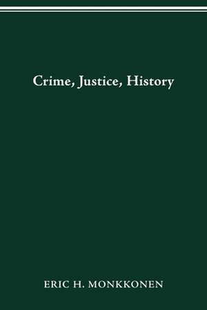 CRIME, JUSTICE, HISTORY de ERIC MONKKONEN