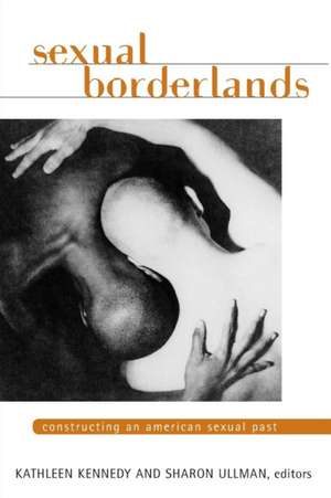 SEXUAL BORDERLANDS: CONSTRUCTING AN AMERICAN SEXUAL PAST de Kathleen Kennedy