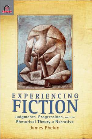 Experiencing Fiction: Judgments, Progressions, and the Rhetorical Theory of Narrative de James Phelan