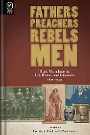 Fathers, Preachers, Rebels, Men: Black Masculinity in U.S. History and Literature, 1820–1945 de Ph.D. Peter Caster