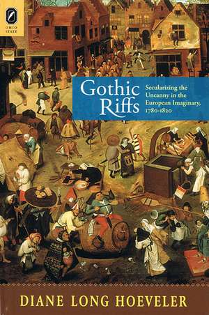 Gothic Riffs: Secularizing the Uncanny in the European Imaginary, 1780–1820 de DIANE HOEVELER