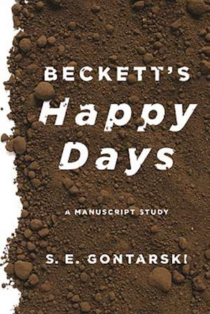 Beckett’s Happy Days: A Manuscript Study de GONTARSKI