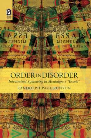 Order in Disorder: Intratextual Symmetry in Montaigne's “Essais” de Randolph Paul Runyon