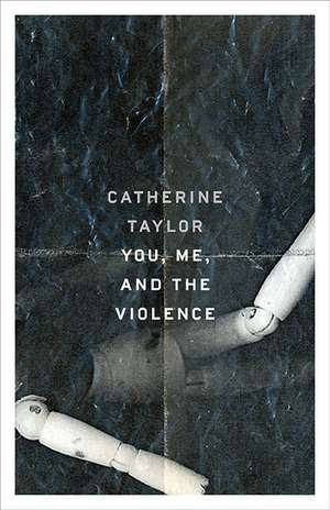 You, Me, and the Violence de Catherine Taylor