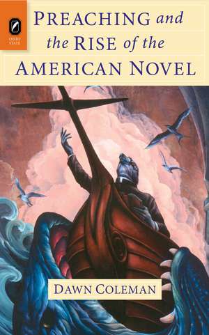 Preaching and the Rise of the American Novel de Dawn Coleman