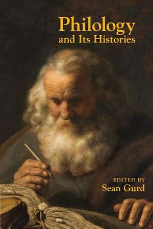 Philology and Its Histories de Sean Gurd