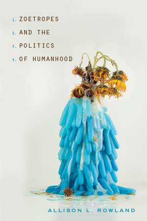 Zoetropes and the Politics of Humanhood de Allison L. Rowland