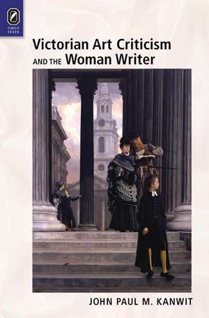 Victorian Art Criticism and the Woman Writer de John Paul M. Kanwit