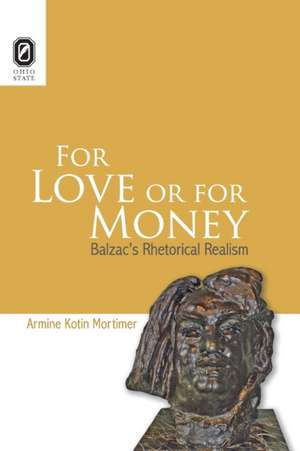 For Love or for Money: Balzac's Rhetorical Realism de Armine Kotin Mortimer