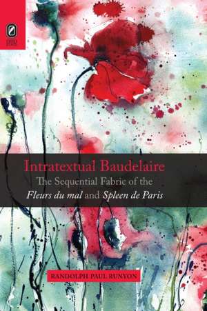 Intratextual Baudelaire: The Sequential Fabric of the Fleurs du mal and Spleen de Paris de Randolph Paul Runyon