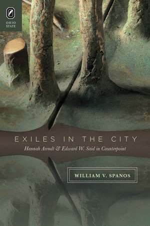 Exiles in the City: Hannah Arendt and Edward W. Said in Counterpoint de William V. Spanos