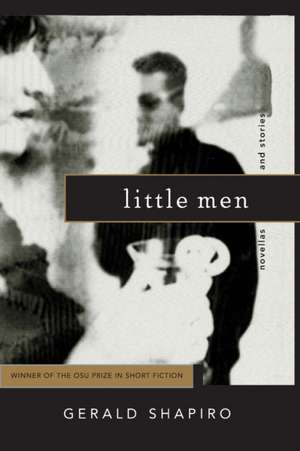 LITTLE MEN: NOVELLAS AND STORIES de GERALD SHAPIRO