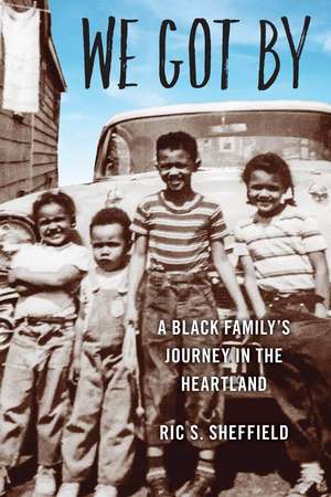 We Got By: A Black Family’s Journey in the Heartland de Ric S. Sheffield