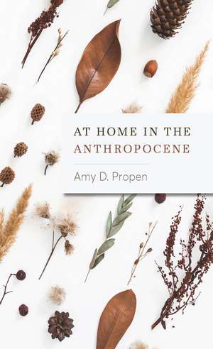 At Home in the Anthropocene de Amy D Propen