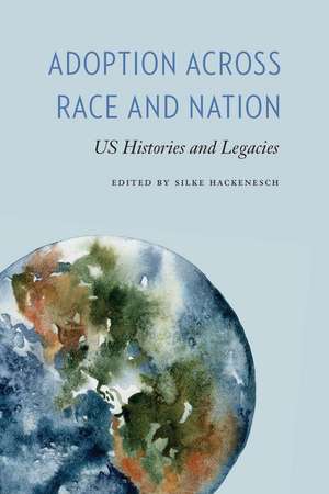 Adoption across Race and Nation: US Histories and Legacies de Silke Hackenesch