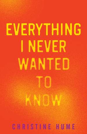 Everything I Never Wanted to Know de Christine Hume