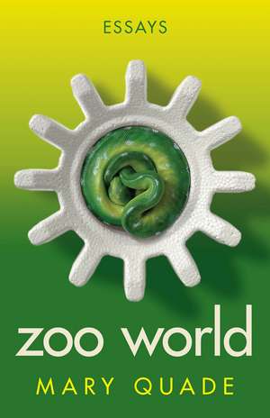 Zoo World: Essays de Mary Quade