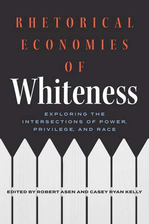 Rhetorical Economies of Whiteness: Exploring the Intersections of Power, Privilege, and Race de Robert Asen