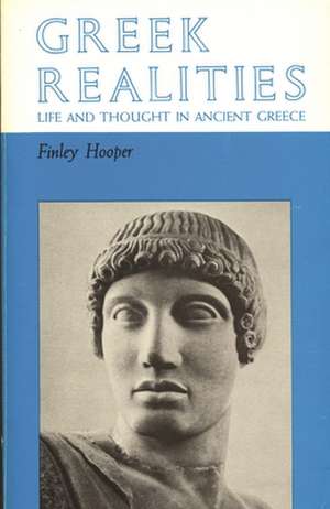 Greek Realities Life and Thought in Ancient Greece de Finley Hooper