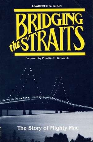 Bridging the Straits: The Story of Mighty Mac de Lawrence A. Rubin