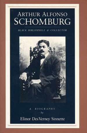 Arthur Alfonso Schomburg: Black Bibliophile & Collector de Elinor Des Verney Sinnette