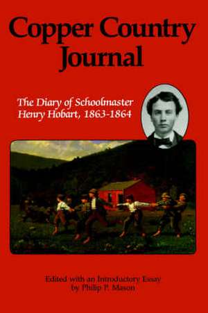 Copper Country Journal: The Diary of Schoolmaster Henry Hobart 1863-1864 de Henry Hobart