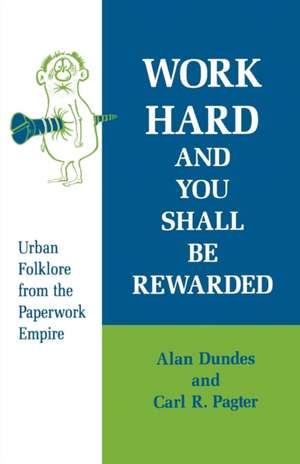 Work Hard and You Shall Be Rewarded: Urban Folklore from the Paperwork Empire de Alan Dundes