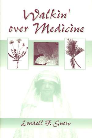 Walkin' Over Medicine de Loudell F. Snow