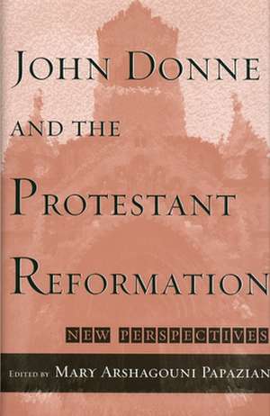 John Donne and the Protestant Reformation: "New Perspectives" de Mary Arshagouni Papazian