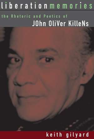 Liberation Memories: The Rhetoric and Poetics of John Oliver Killens de Keith Gilyard